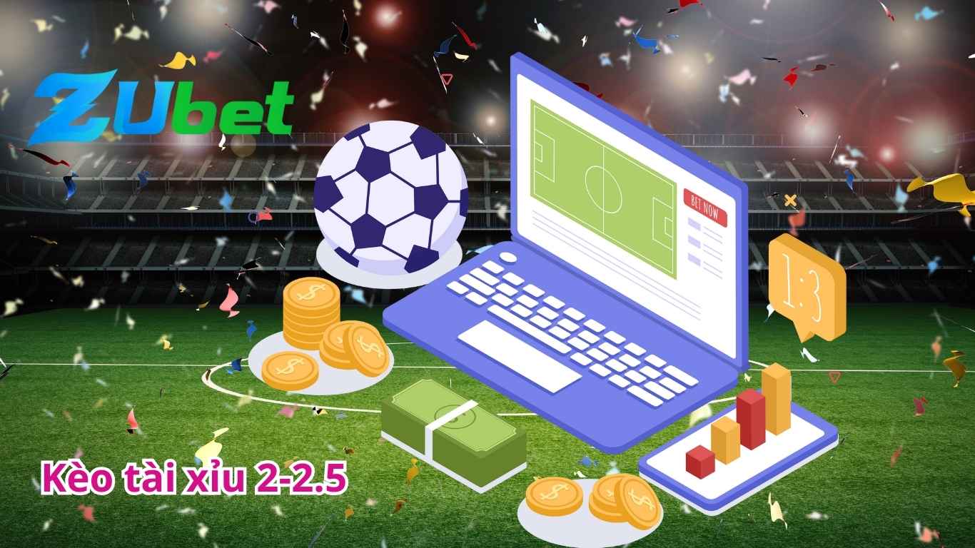 Kèo tài xỉu 2-2.5 là gì? Kèo tài xỉu 2-2.5 là gì?