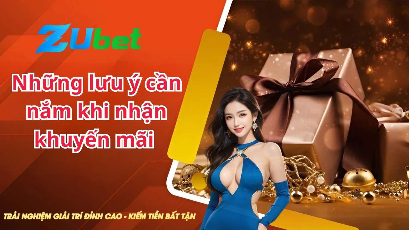 Những lưu ý cần nắm khi nhận khuyến mãi Zubet Những lưu ý cần nắm khi nhận khuyến mãi Zubet